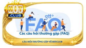 Câu hỏi thường gặp về Hitclub