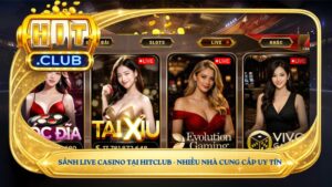 Sảnh Live Casino tại Hitclub - Nhiều nhà cung cấp uy tín