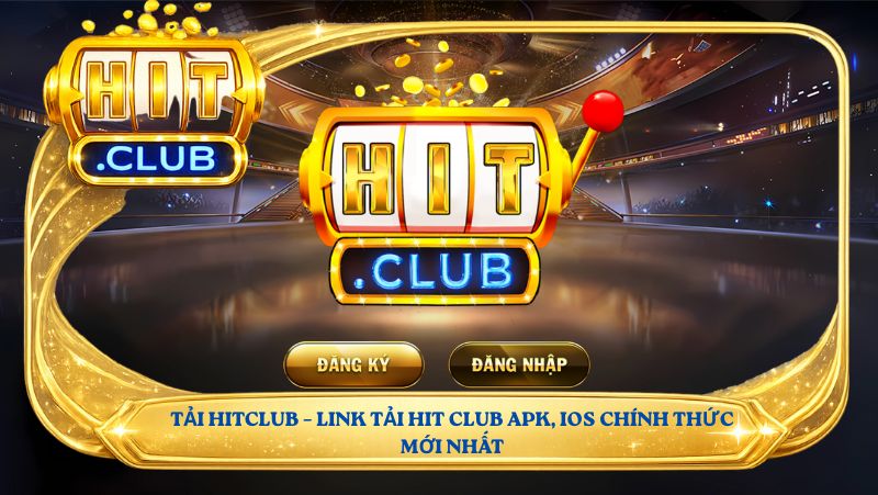 Tải Hitclub – link tải Hit Club APK, iOS chính thức mới nhất